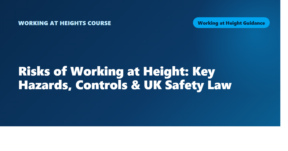Risks of Working at Height: Key Hazards, Controls & UK Safety Law